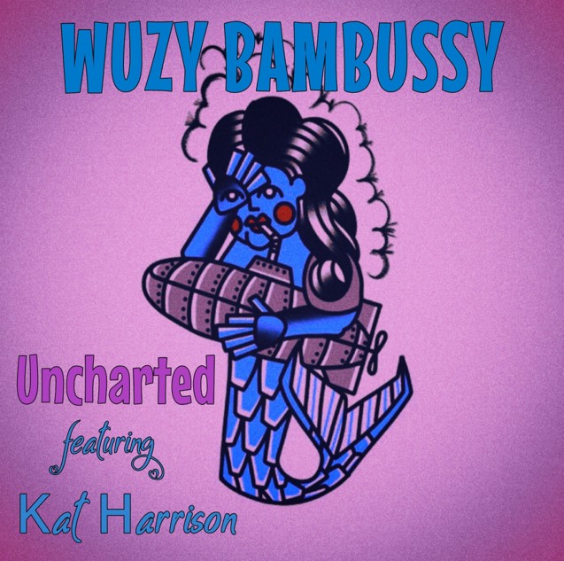 Wuzy Bambussy & Kat Harrison release uncharted
